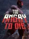 Too Angry To Die