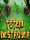 Totem Destroyer