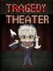 Tragedy Theater