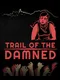 Trail of the Damned