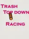 Trash Top Down Racing