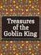 Treasures of the Goblin King