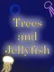 Trees and Jellyfish