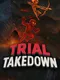 Trial Takedown