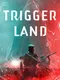 Trigger Land