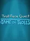 Troll Face Quest: Game of Trolls