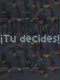 ¡Tú decides!