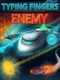 Typing Fingers: Enemy