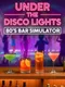Under the Disco Lights: 80's Bar Simulator