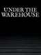 Under the Warehouse