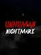 Unhuman Nightmare