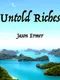 Untold Riches