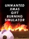 Unwanted Xmas Gift Burning Simulator