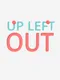 Up Left Out