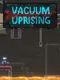 Vacuum Uprising