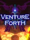 Venture Forth