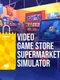 Video Game Store: Supermarket Simulator