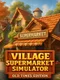 Village Supermarket Simulator: Old Times Edition