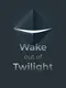 Wake Out of Twilight