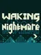 Waking Nightmare