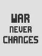 War Never Changes