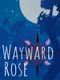 Wayward Rose