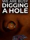 We Are Busy Digging a Hole