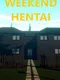 Weekend Hentai