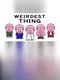 Weirdest Thing