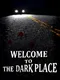Welcome to the Dark Place
