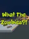 What the Zombies?!
