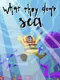 What They Don't Sea