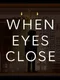 When Eyes Close