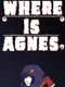 Where is Agnes?