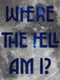 Where the Hell Am I?