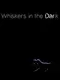 Whiskers in the Dark