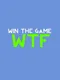 Win the Game: WTF!