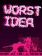 Worst Idea