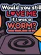 Would You Still Love Me if I Was a Worm?
