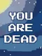 You Are Dead