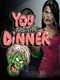 You Are the Dinner
