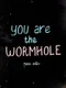 You Are the Wormhole
