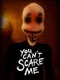 You Can't Scare Me