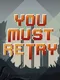 You Must Retry