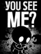 You See Me?