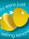 You Were Just Selling Lemonade