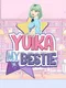 Yuika My Bestie