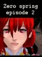 Zero spring episode 2