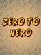 Zero to Hero