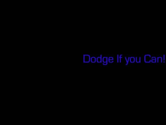Dodge If you Can!